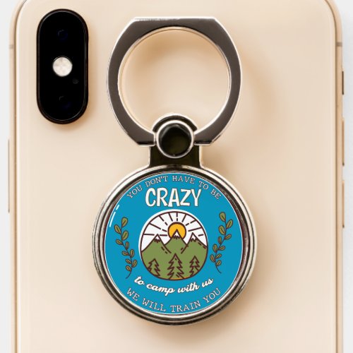 You Dont Have To Be Crazy To Camp With Us Phone Ring Stand