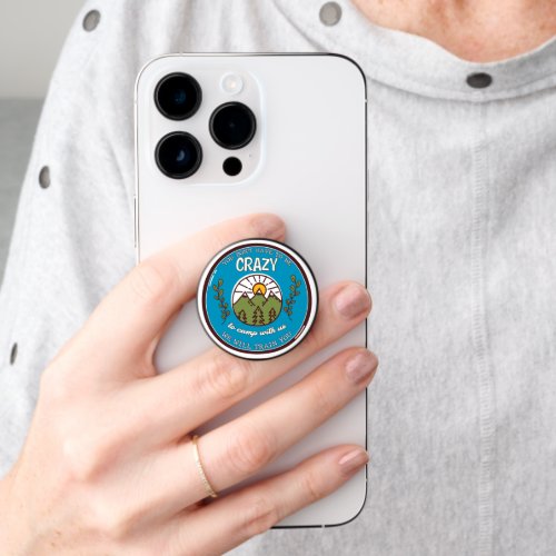 You Dont Have To Be Crazy To Camp With Us PopSocket