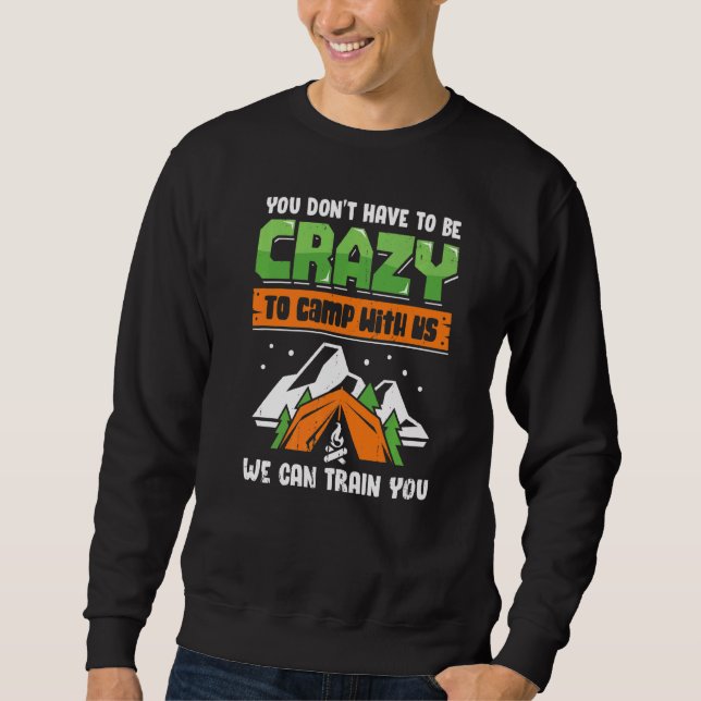 You Don't Have To Be Crazy To Camp With Us   Sweatshirt (Front)
