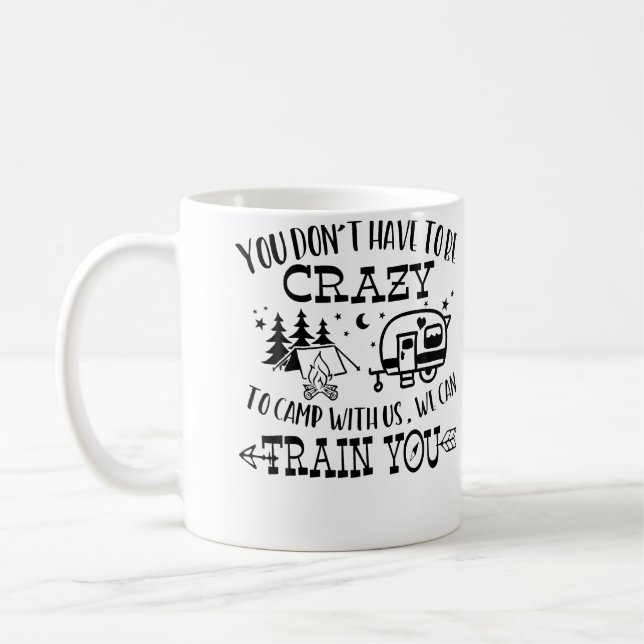 You Don'T Have To Be Crazy To Camp With Us We Can  Coffee Mug (Left)