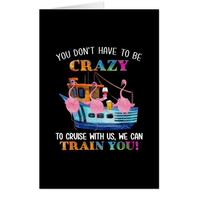 You Dont Have To Be Crazy To Cruise Us Flamingo Card (Front)