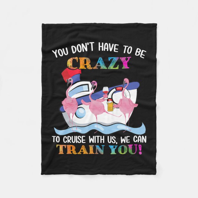 You Dont Have To Be Crazy To Cruise Us Flamingo Fleece Blanket (Front)