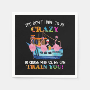 You Dont Have To Be Crazy To Cruise Us Flamingo Napkins