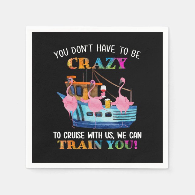 You Dont Have To Be Crazy To Cruise Us Flamingo Napkins (Front)