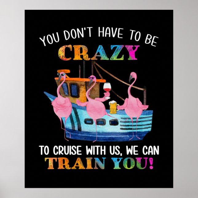 You Dont Have To Be Crazy To Cruise Us Flamingo Poster (Front)