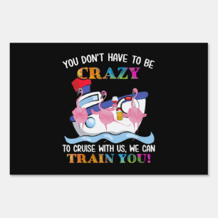 You Dont Have To Be Crazy To Cruise Us Flamingo Sign