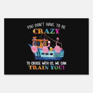 You Dont Have To Be Crazy To Cruise Us Flamingo Sign