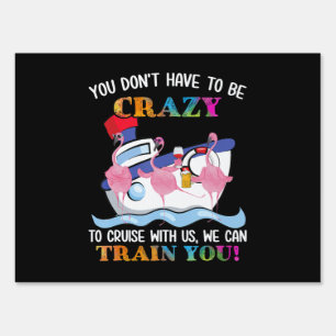You Dont Have To Be Crazy To Cruise Us Flamingo Sign