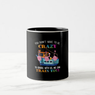 You Dont Have To Be Crazy To Cruise Us Flamingo Two-Tone Coffee Mug