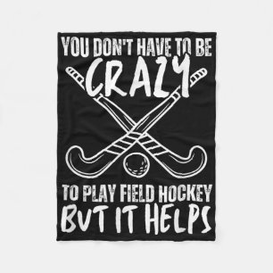 You Don't Have To Be Crazy To Play Field Hockey Bu Fleece Blanket