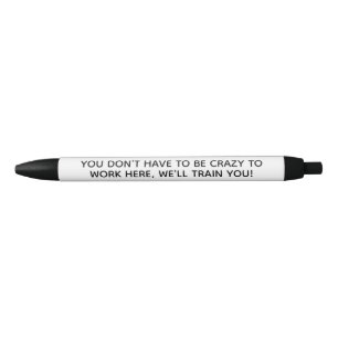 You don't have to be Crazy to Work Here Pen