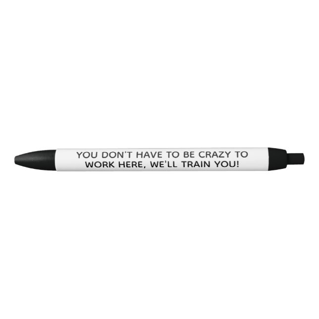 You don't have to be Crazy to Work Here Pen (Front)