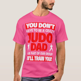 You Don'T Have To Be Crazy We'Ll Train You Crazy J T-Shirt