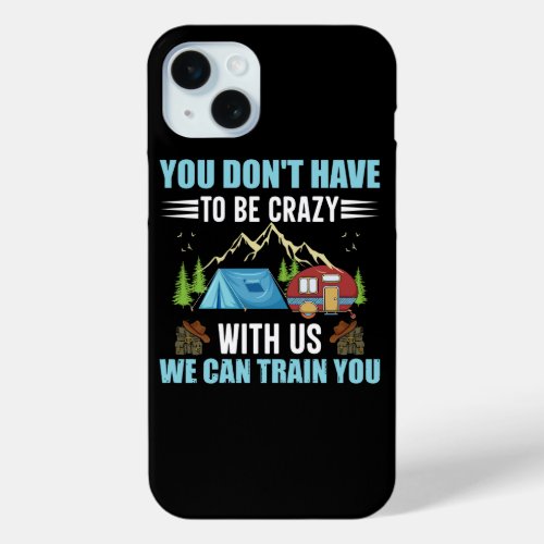 you dont have to be crazy with us we can train y iPhone 15 plus case