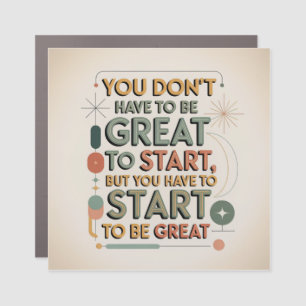 You Don't Have To Be Great To Start Car Magnet