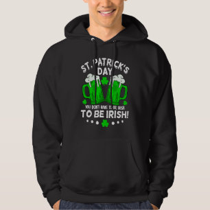 You Dont Have To Be Irish Drinking St Patricks Da Hoodie