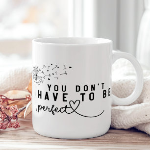 "You Don't Have to Be Perfect" Dandelion Coffee Mug