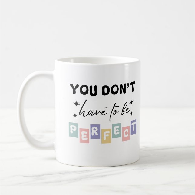 You Don't Have to be Perfect Mental Health Coffee Mug (Left)
