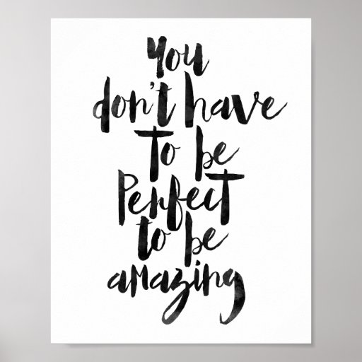 You Don't Have To Be Perfect To Be Amazing Poster | Zazzle