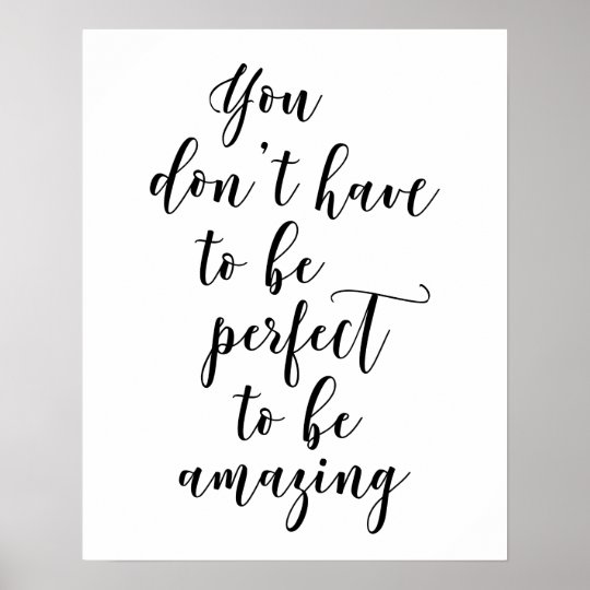 You Don't Have To Be Perfect To Be Amazing Poster | Zazzle.com