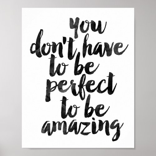You Dont Have To Be Perfect To Be Amazing Poster
