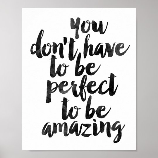 You Don't Have To Be Perfect To Be Amazing Poster | Zazzle.com