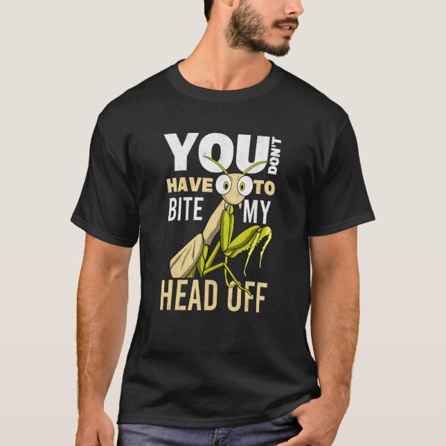 You Don't Have To Bite My Head Off Bug Men Praying T-Shirt (Front)