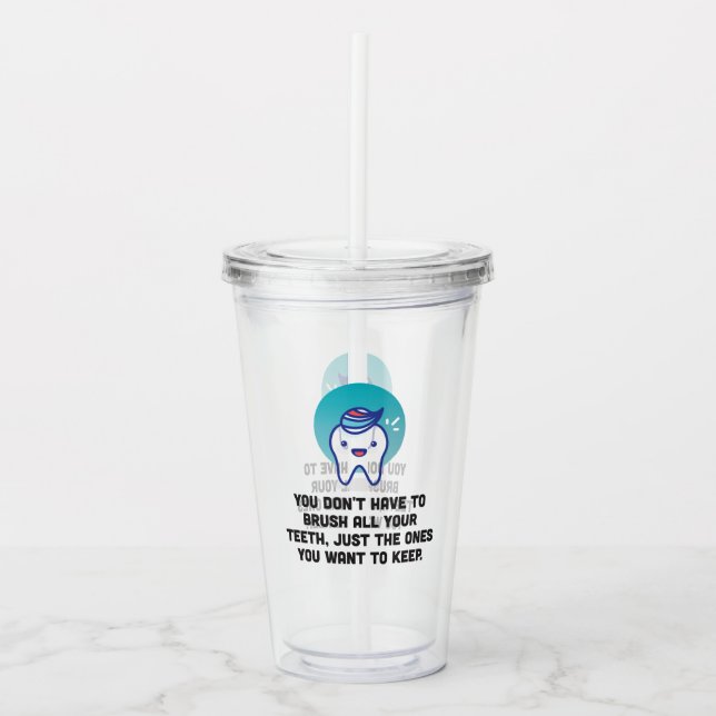 You Don't Have To Brush All Your Teeth Acrylic Tumbler (Front)