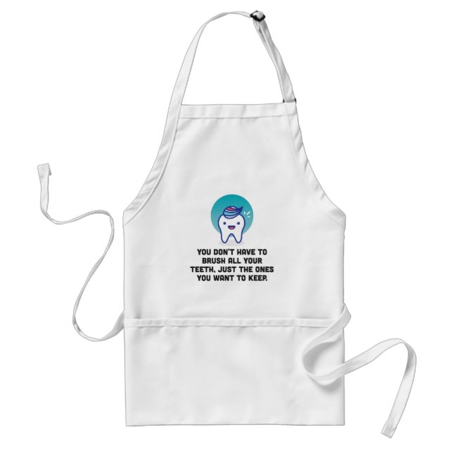 You Don't Have To Brush All Your Teeth Adult Apron (Front)