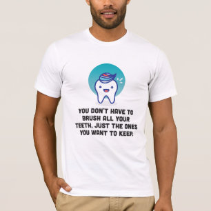 You Don't Have To Brush All Your Teeth T-Shirt