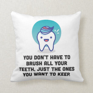 You Don't Have To Brush All Your Teeth Throw Pillow