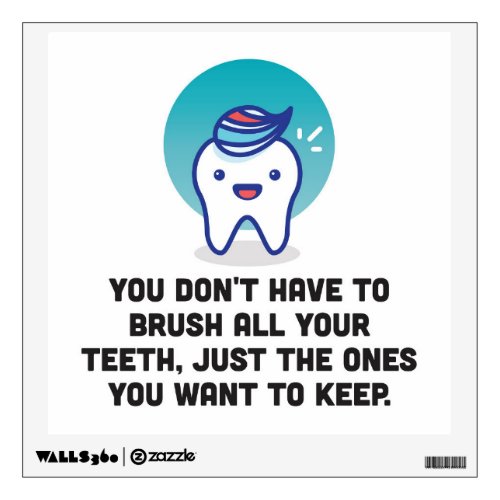 You Dont Have To Brush All Your Teeth Wall Decal