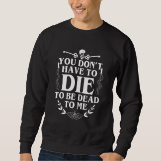 You Don't Have To Die To Be Dead To Me Vintage Ske Sweatshirt