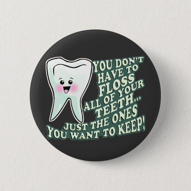 You Dont Have To Floss All Of Your Teeth Button (Front)