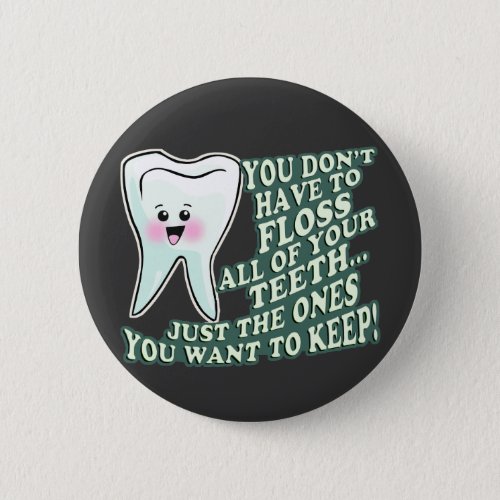 You Dont Have To Floss All Of Your Teeth Button
