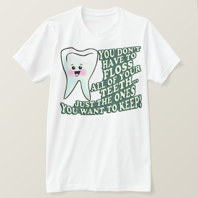 You Dont Have To Floss All Of Your Teeth T-Shirt (Design Front)