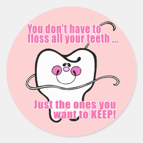 You Dont Have To Floss All Your Teeth Classic Round Sticker