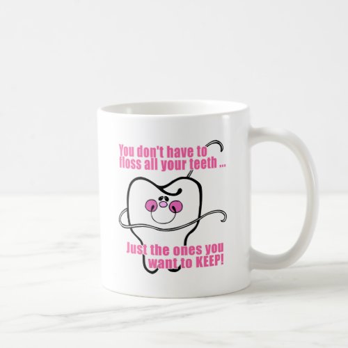 You Dont Have To Floss All Your Teeth Coffee Mug