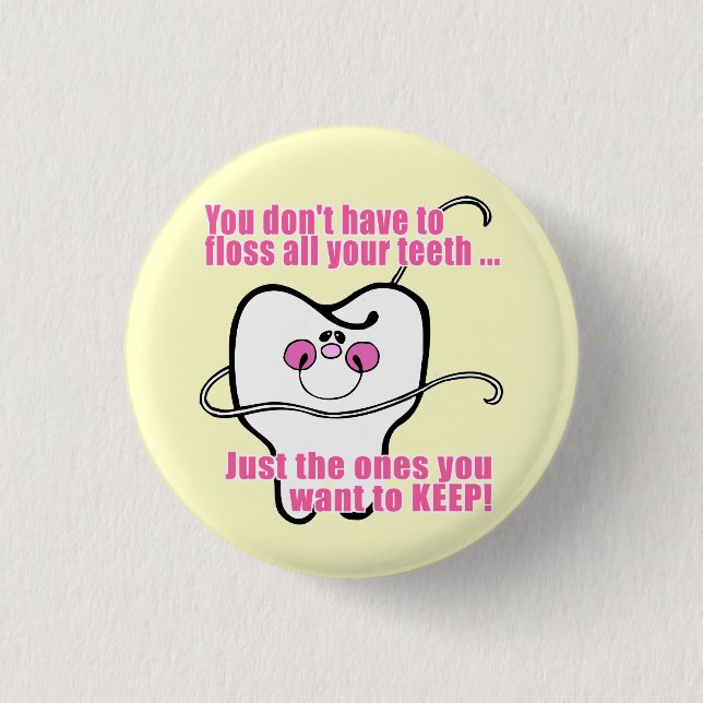 You Don't Have To Floss All Your Teeth Pinback Button (Front)