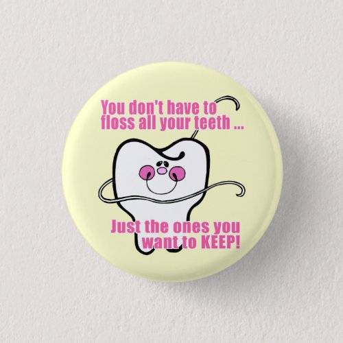 You Dont Have To Floss All Your Teeth Pinback Button
