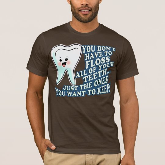 You Dont Have To Floss T-Shirt