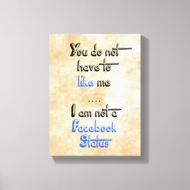 You don't have to like me i'm not  facebook status canvas print (Front)