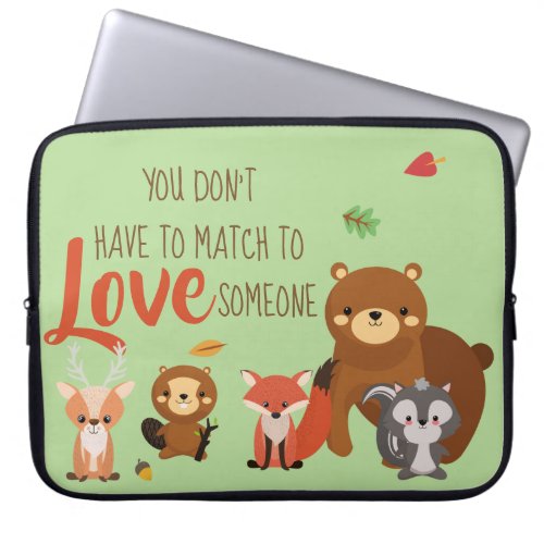 You Dont Have to Match to love Someone _ Foster Laptop Sleeve