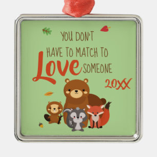 You Don't Have to Match to love Someone - Foster Metal Ornament