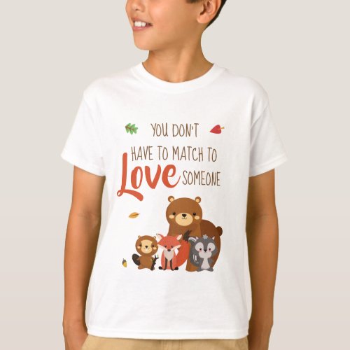 You Dont Have to Match to love Someone _ Foster T_Shirt