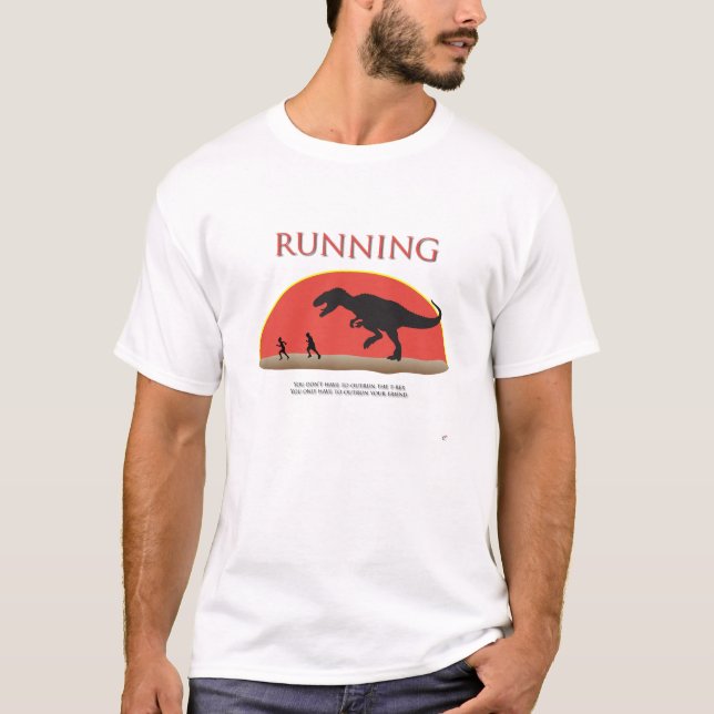 You Don't Have to Outrun the T-Rex T-Shirt (Front)