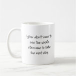You don't have to see the whole staircase... coffee mug