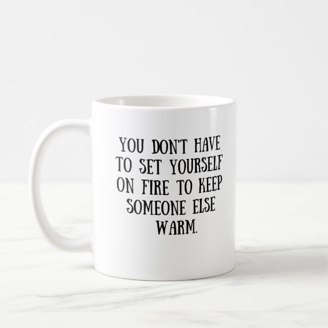 you don't have to set yourself on fire Mug (Left)