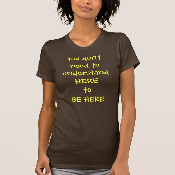 You don't have to understand here Women's Tshirts