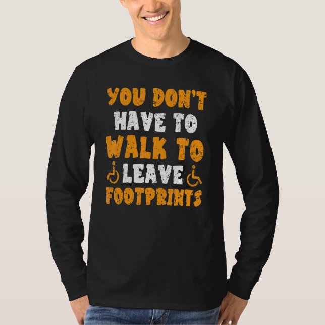 You Don't Have To Walk To Leave Footprints Paraple T-Shirt (Front)